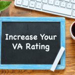 Your conditions have gotten worse—Here’s how to increase your VA Rating.